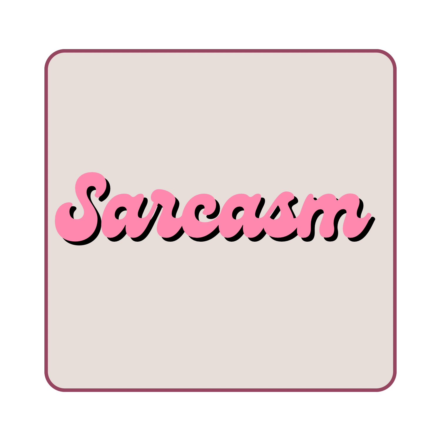 Sarcasm- may contain cuss words