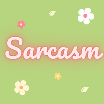 Sarcasm- may contain cuss words