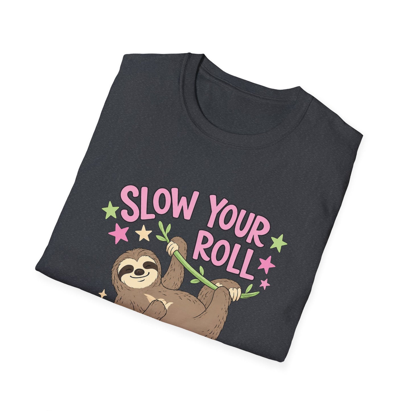Slow Your Roll Sloth T-Shirt — Cute "Slow Your Roll" Front & "Not So Fast" Back Graphic Tee