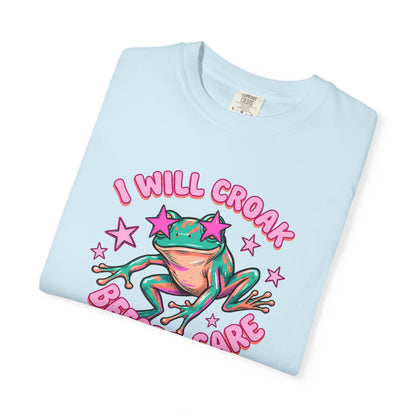 I Will Croak Before Care T-Shirt — Cute Froggy Graphic Tee