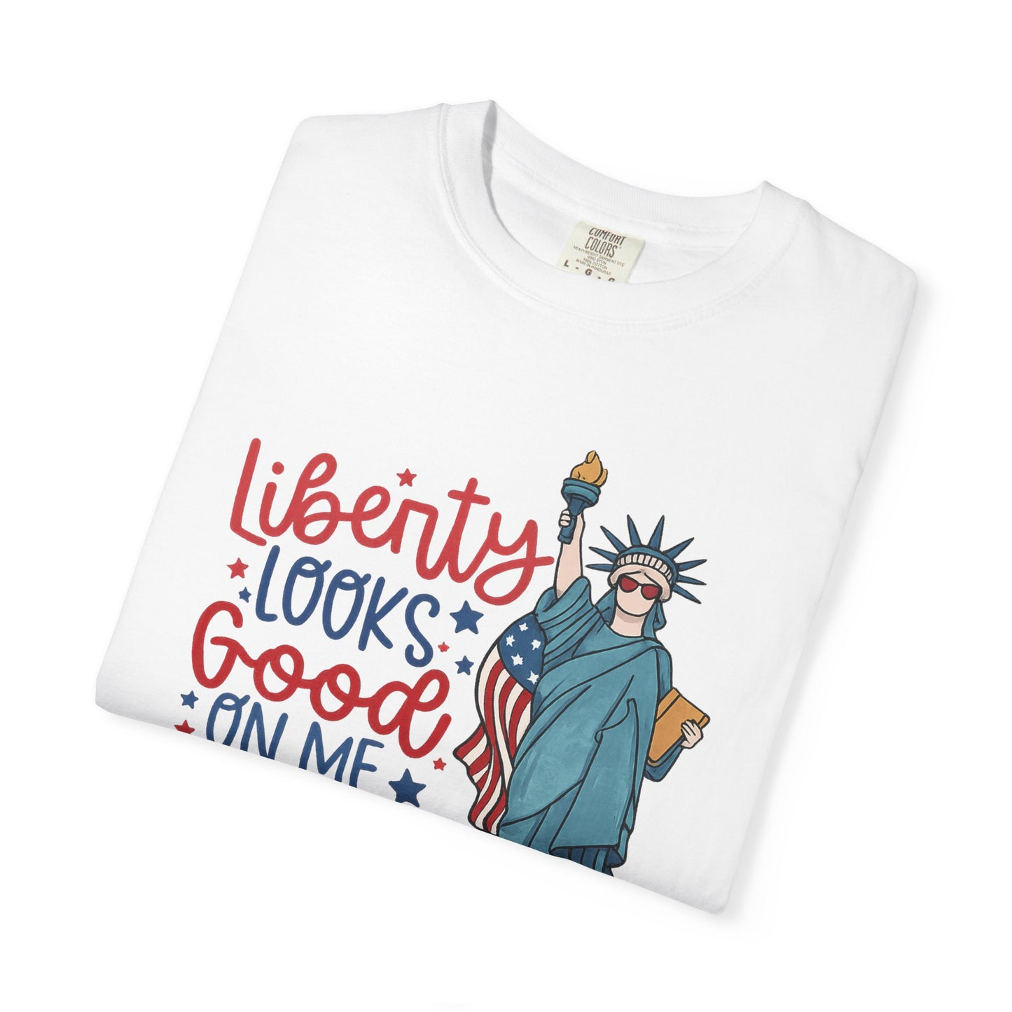 Liberty Looks Good On Me T-Shirt — Statue of Liberty Fourth of July Tee