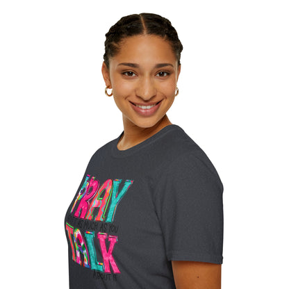 Prayer Quote T-Shirt — "Pray About It As Much As You Talk About It" Colorful Faith Tee