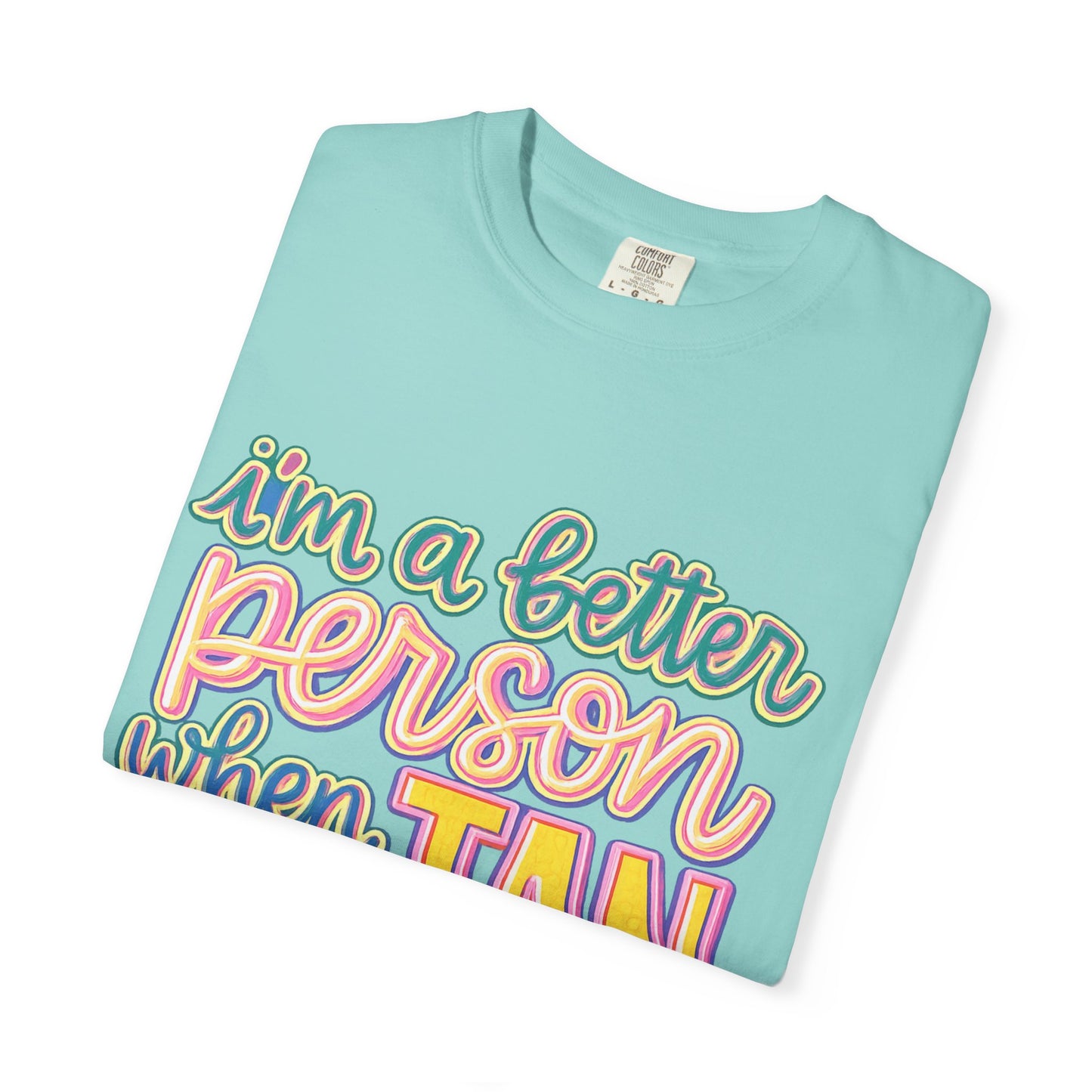I'm a Better Person When I'm Tan T-Shirt