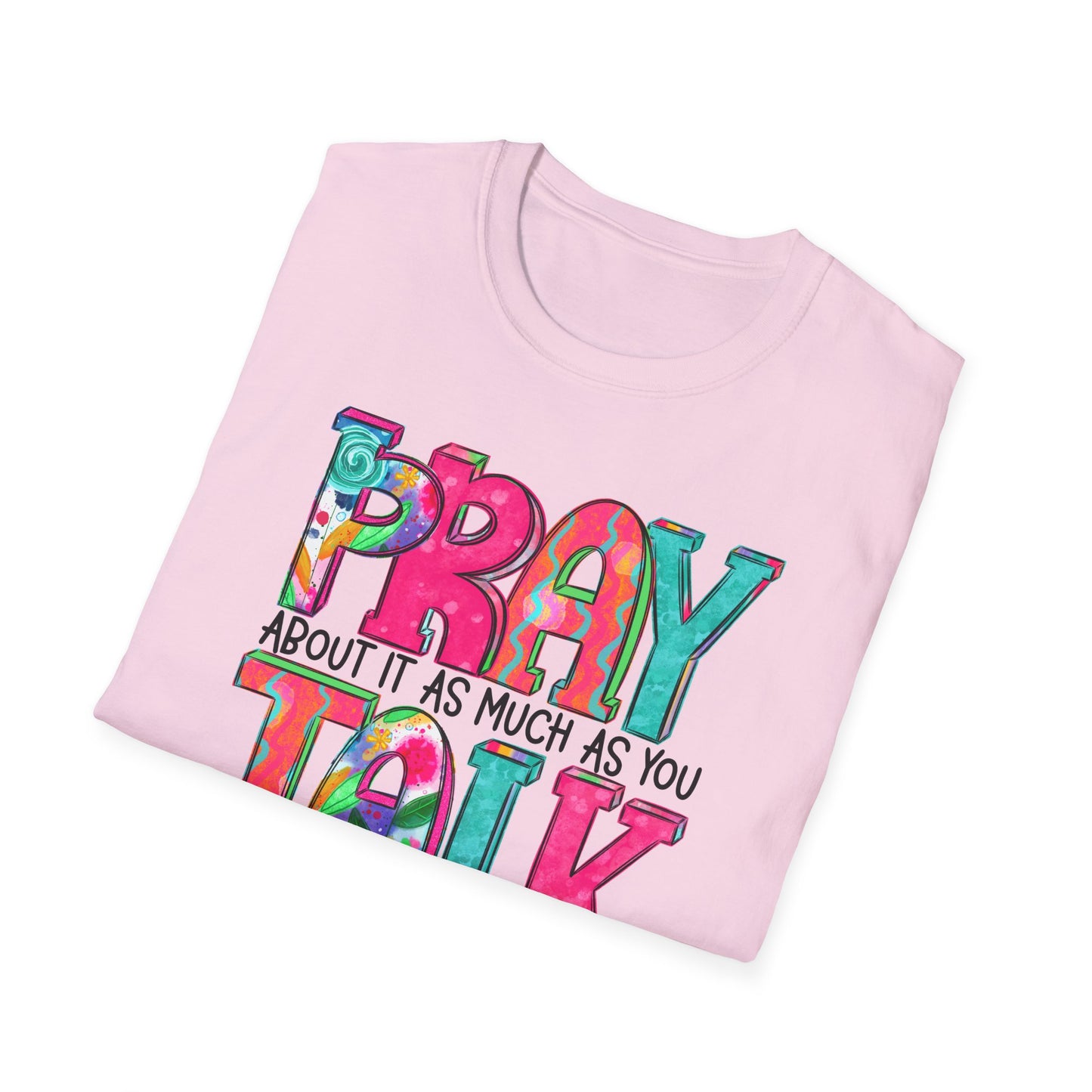 Prayer Quote T-Shirt — "Pray About It As Much As You Talk About It" Colorful Faith Tee