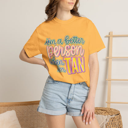 I'm a Better Person When I'm Tan T-Shirt
