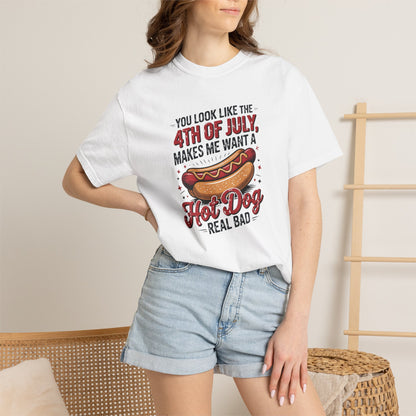 4th of July Hot Dog Graphic T-Shirt — "You Look Like the 4th of July, Makes Me Want a Hot Dog Real Bad"