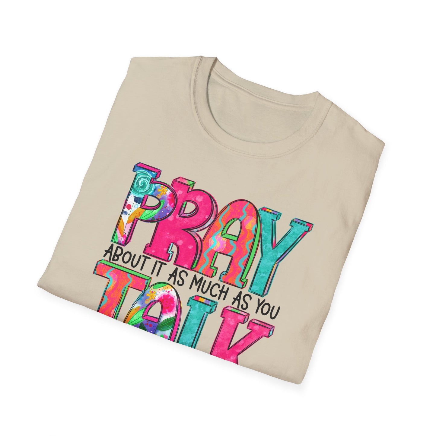 Prayer Quote T-Shirt — "Pray About It As Much As You Talk About It" Colorful Faith Tee