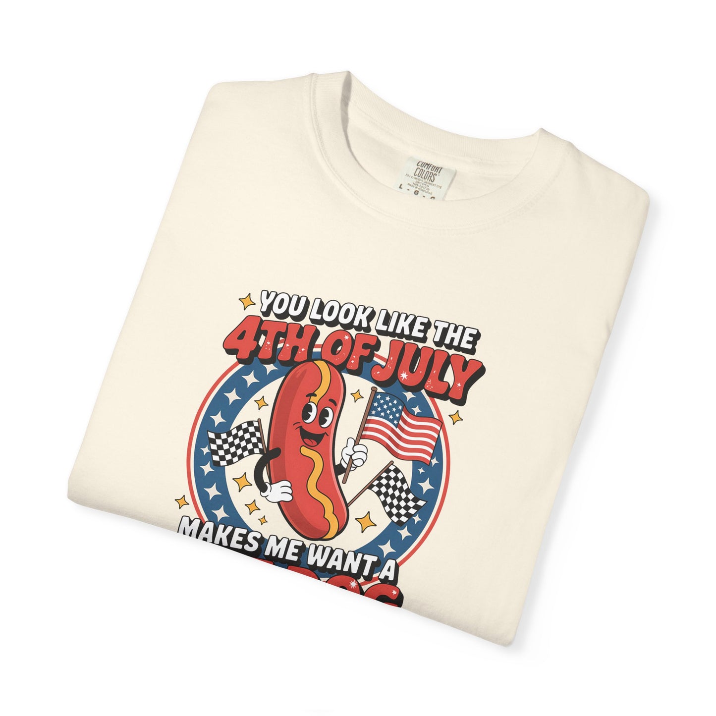4th of July Hot Dog Graphic T-Shirt — "You Look Like the 4th of July Makes Me Want a Hot Dog (Real Bad)"