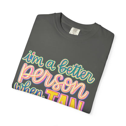 I'm a Better Person When I'm Tan T-Shirt