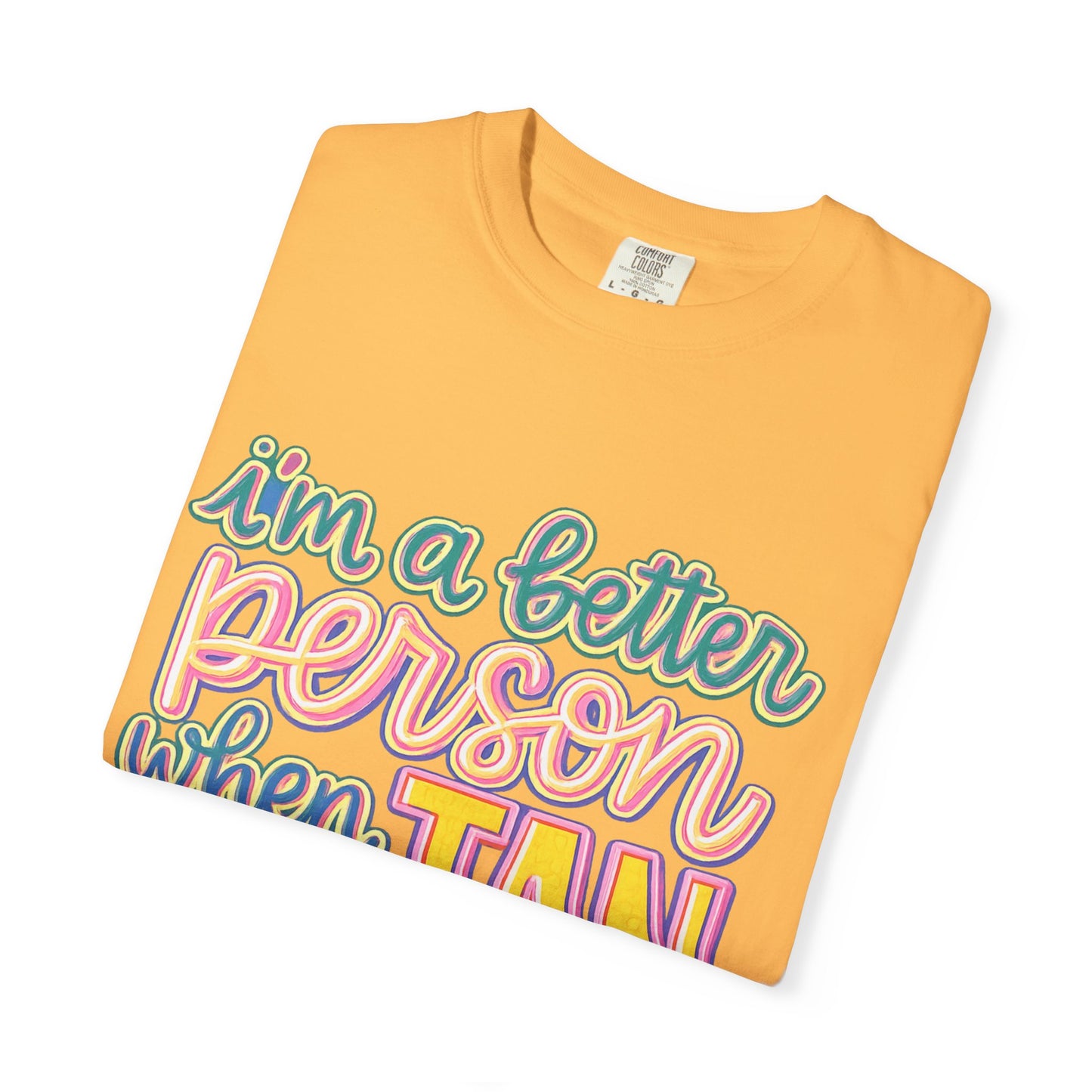 I'm a Better Person When I'm Tan T-Shirt