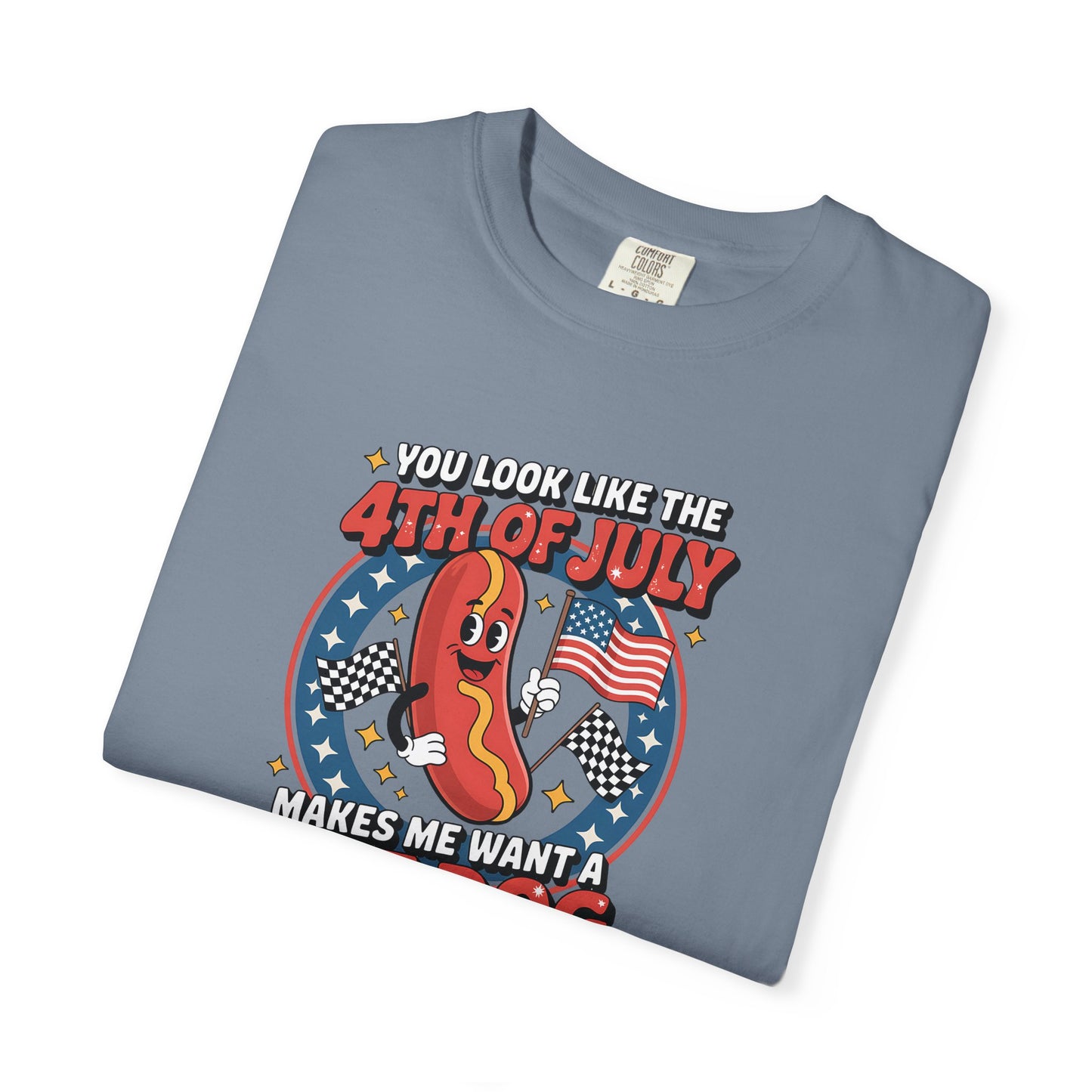 4th of July Hot Dog Graphic T-Shirt — "You Look Like the 4th of July Makes Me Want a Hot Dog (Real Bad)"