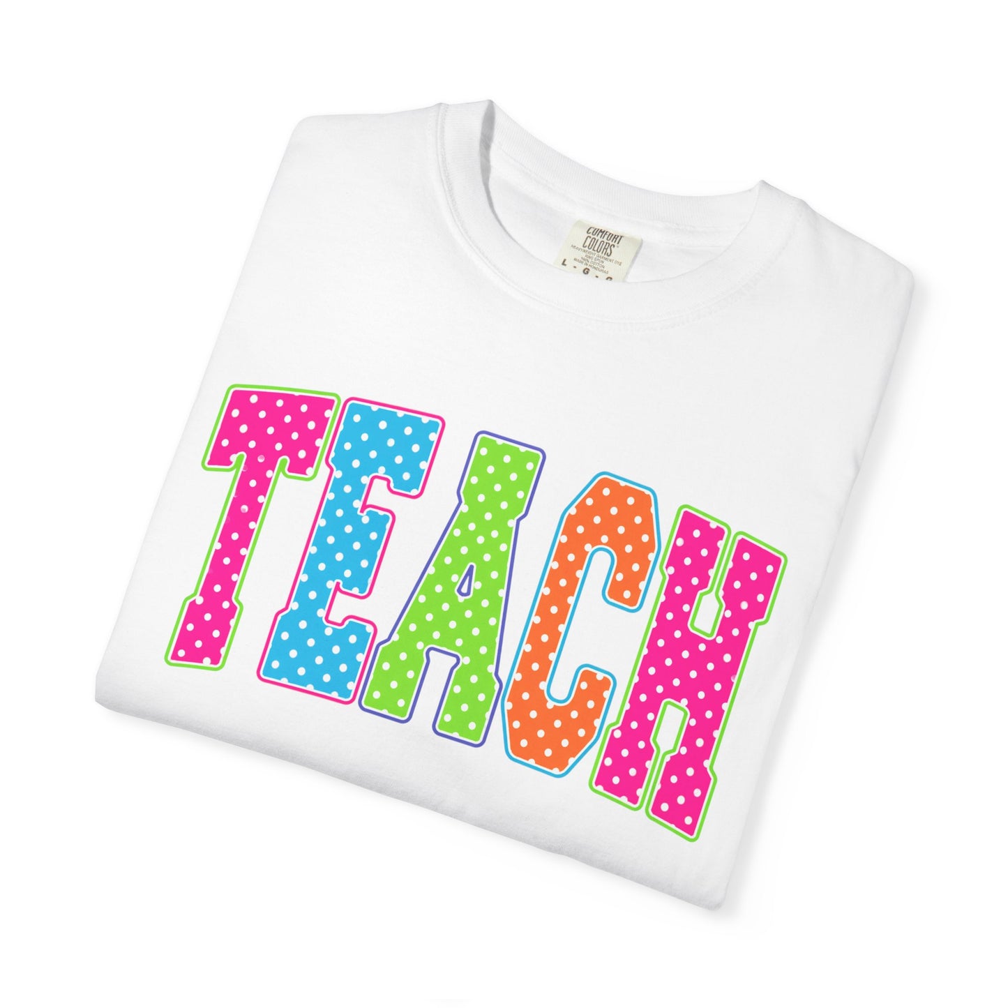 Teach Colorful Polka Dot T-Shirt — Cute Teacher Appreciation Tee