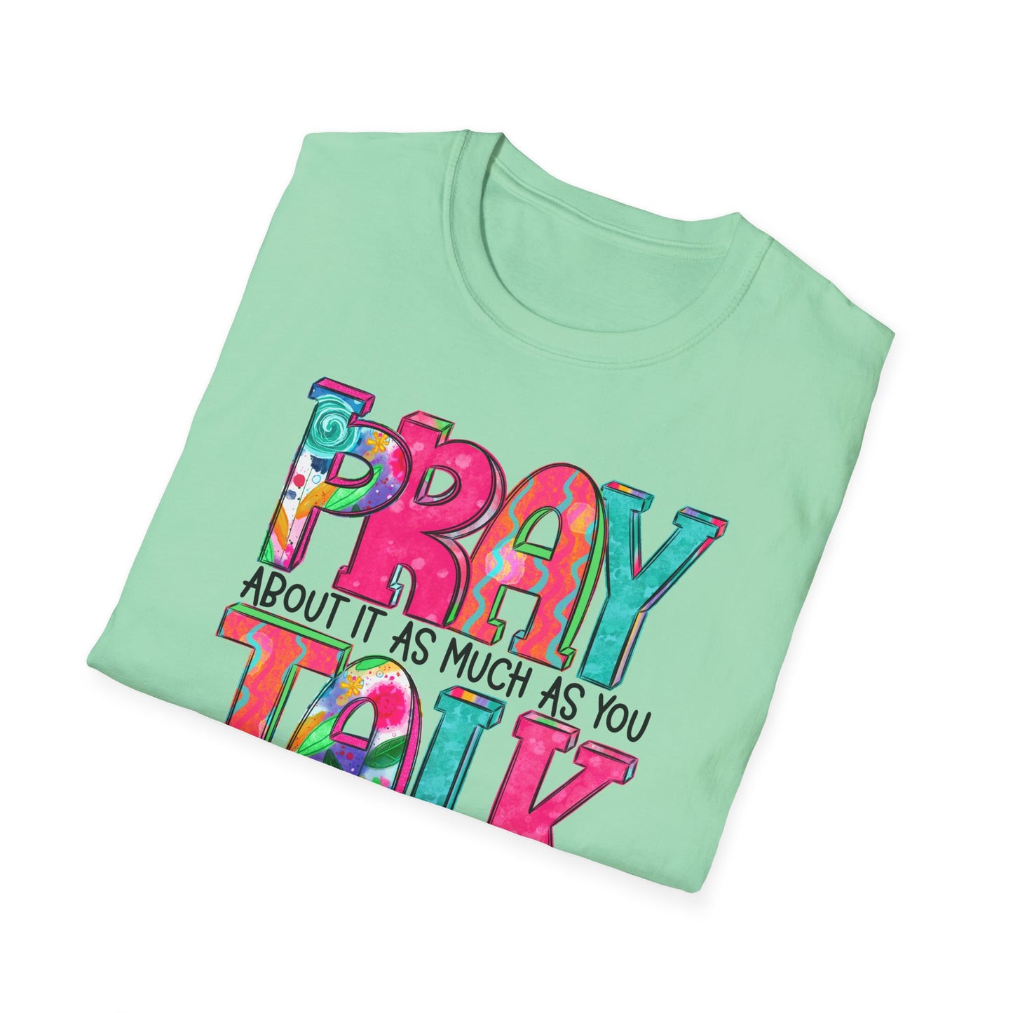 Prayer Quote T-Shirt — "Pray About It As Much As You Talk About It" Colorful Faith Tee