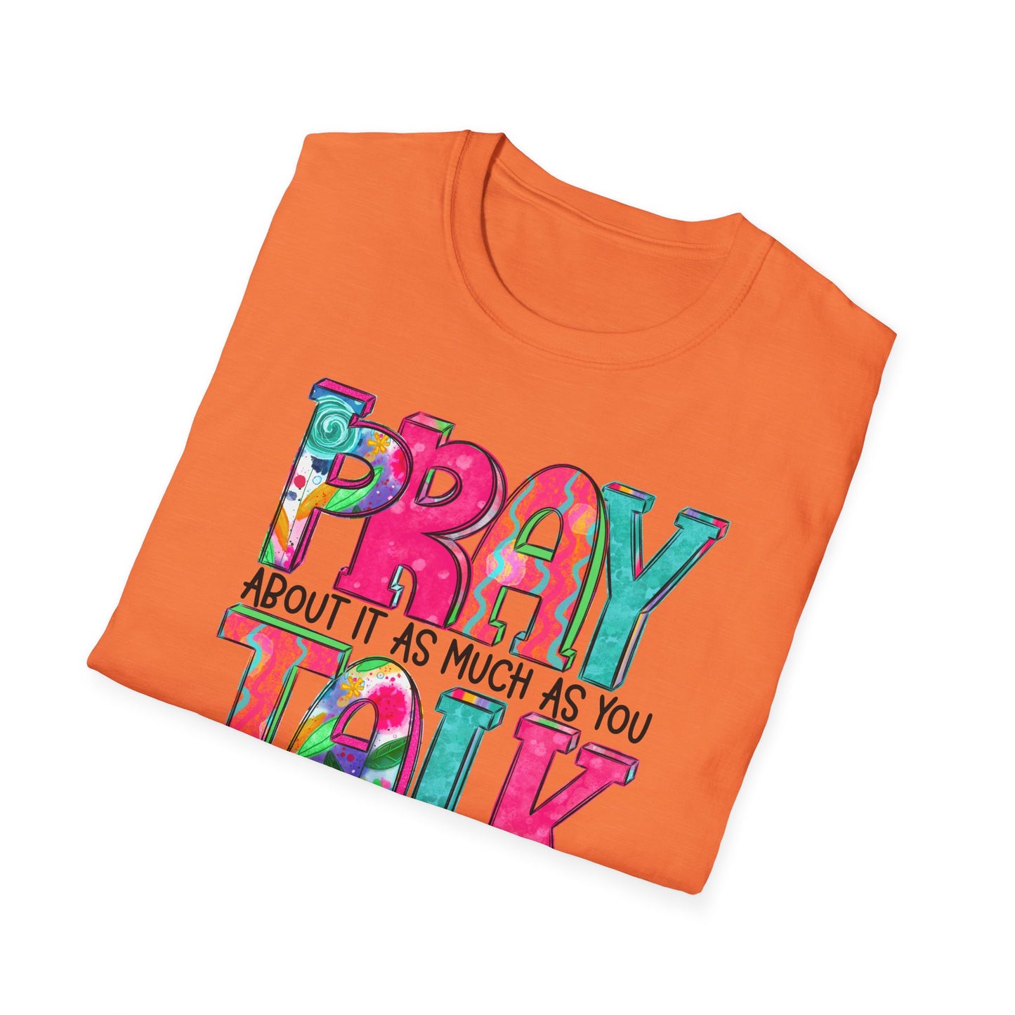 Prayer Quote T-Shirt — "Pray About It As Much As You Talk About It" Colorful Faith Tee