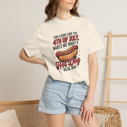 4th of July Hot Dog Graphic T-Shirt — "You Look Like the 4th of July, Makes Me Want a Hot Dog Real Bad"