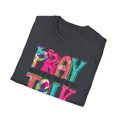 Prayer Quote T-Shirt — "Pray About It As Much As You Talk About It" Colorful Faith Tee
