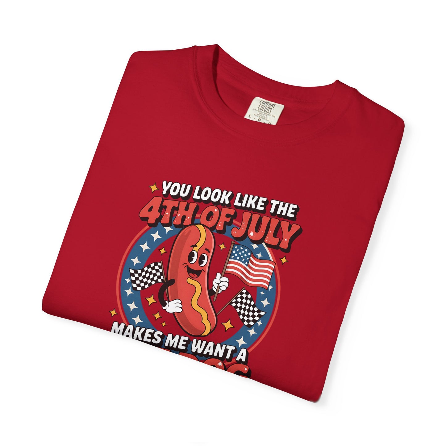 4th of July Hot Dog Graphic T-Shirt — "You Look Like the 4th of July Makes Me Want a Hot Dog (Real Bad)"