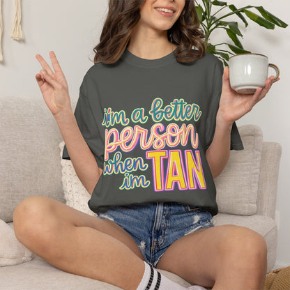 I'm a Better Person When I'm Tan T-Shirt