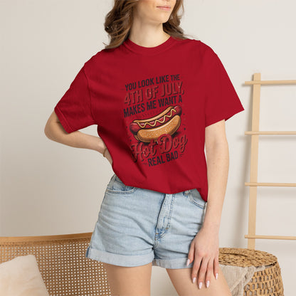 4th of July Hot Dog Graphic T-Shirt — "You Look Like the 4th of July, Makes Me Want a Hot Dog Real Bad"