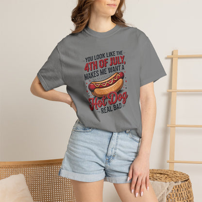 4th of July Hot Dog Graphic T-Shirt — "You Look Like the 4th of July, Makes Me Want a Hot Dog Real Bad"