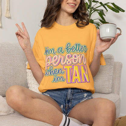 I'm a Better Person When I'm Tan T-Shirt