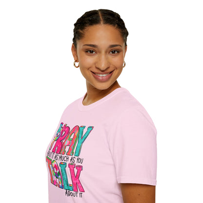 Prayer Quote T-Shirt — "Pray About It As Much As You Talk About It" Colorful Faith Tee