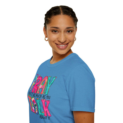 Prayer Quote T-Shirt — "Pray About It As Much As You Talk About It" Colorful Faith Tee