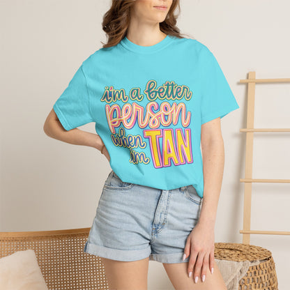 I'm a Better Person When I'm Tan T-Shirt