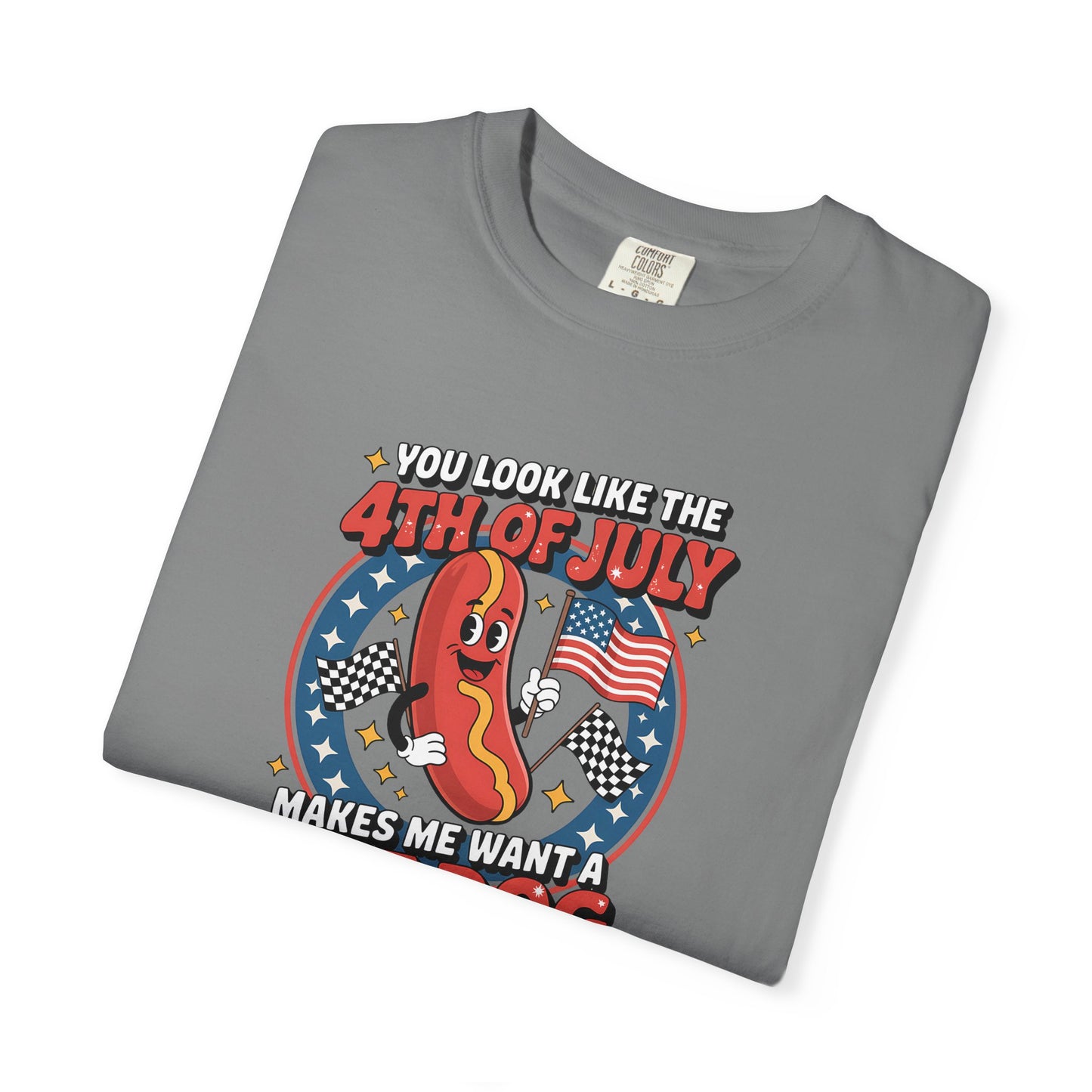 4th of July Hot Dog Graphic T-Shirt — "You Look Like the 4th of July Makes Me Want a Hot Dog (Real Bad)"