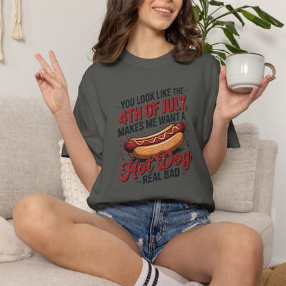 4th of July Hot Dog Graphic T-Shirt — "You Look Like the 4th of July, Makes Me Want a Hot Dog Real Bad"
