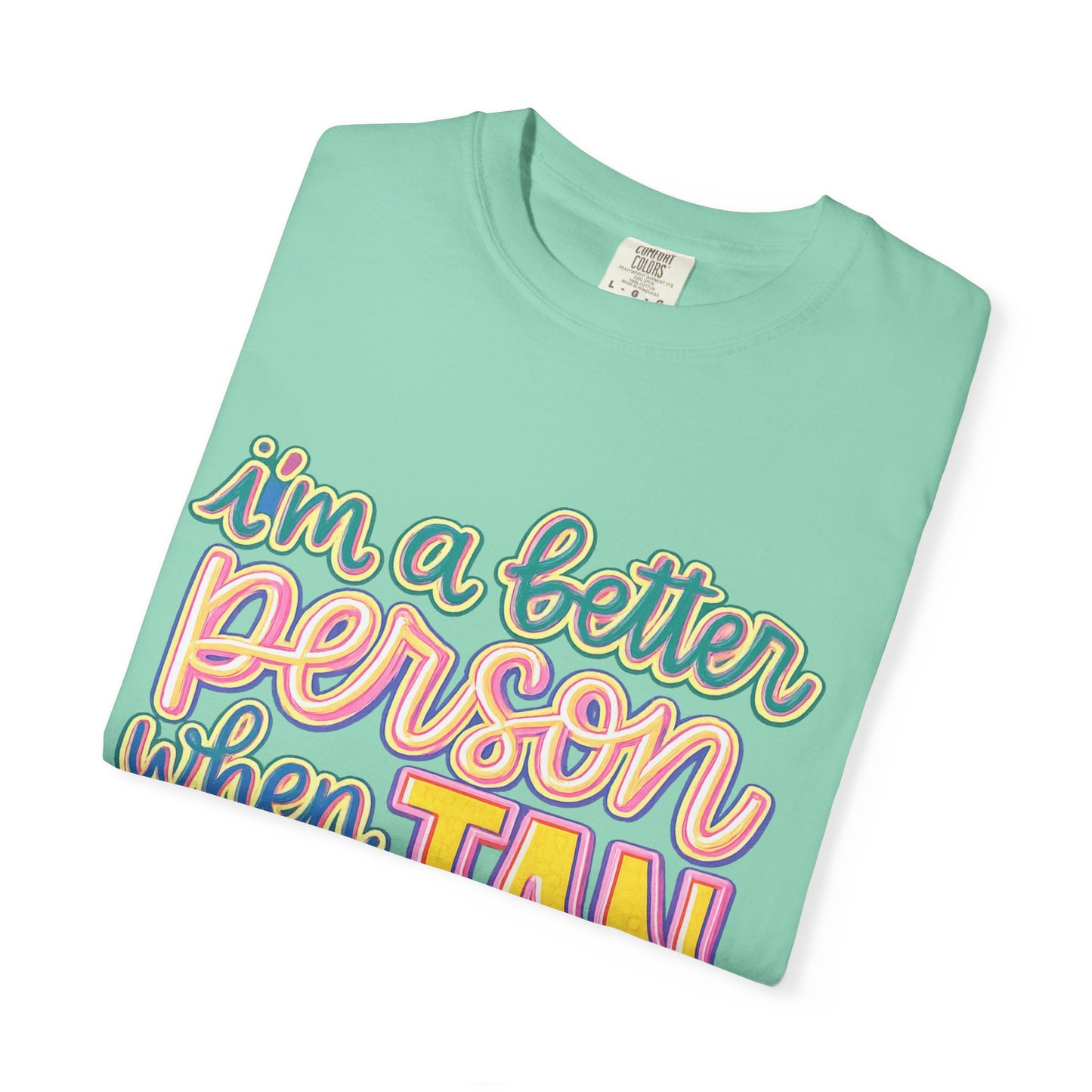 I'm a Better Person When I'm Tan T-Shirt