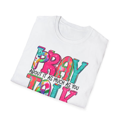 Prayer Quote T-Shirt — "Pray About It As Much As You Talk About It" Colorful Faith Tee