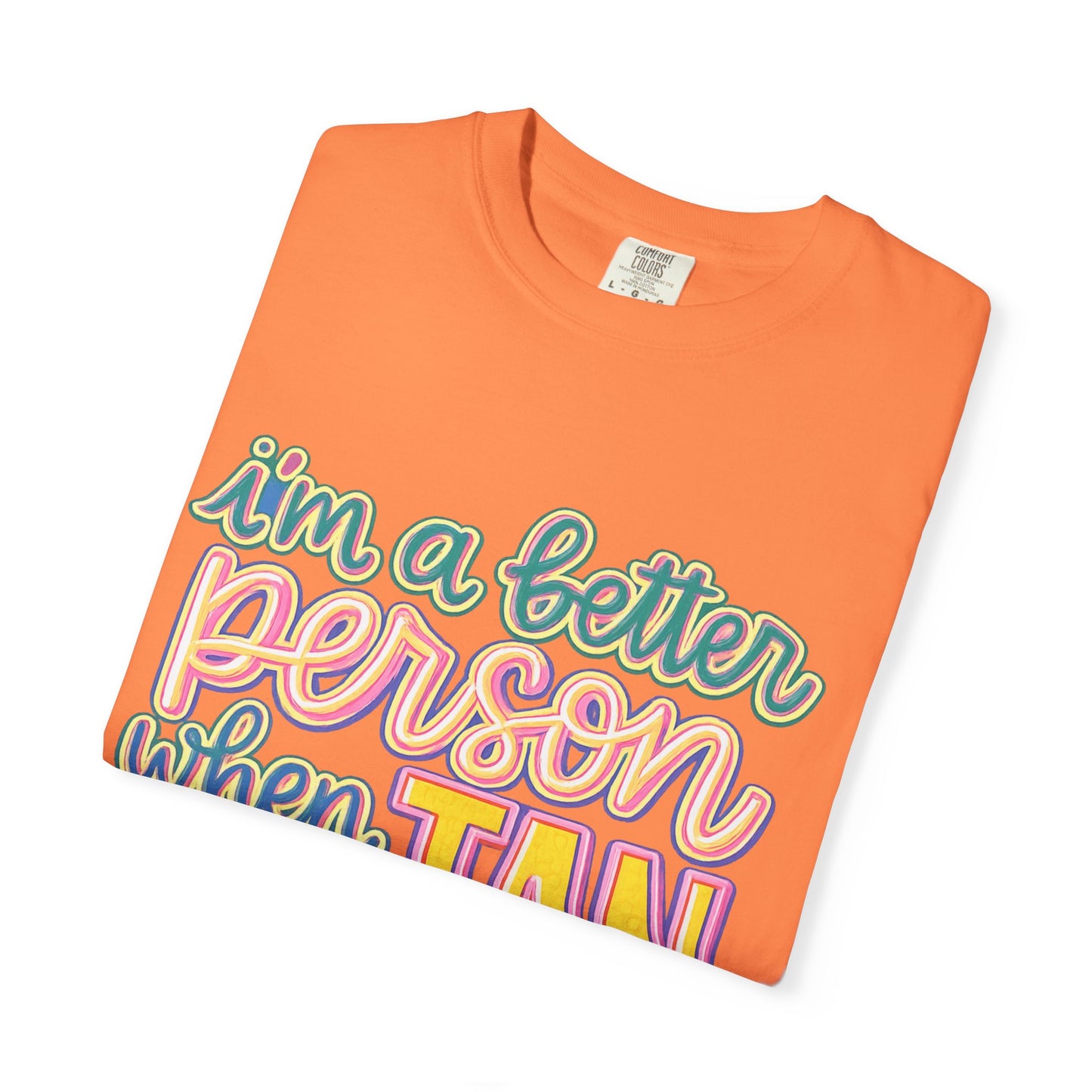 I'm a Better Person When I'm Tan T-Shirt