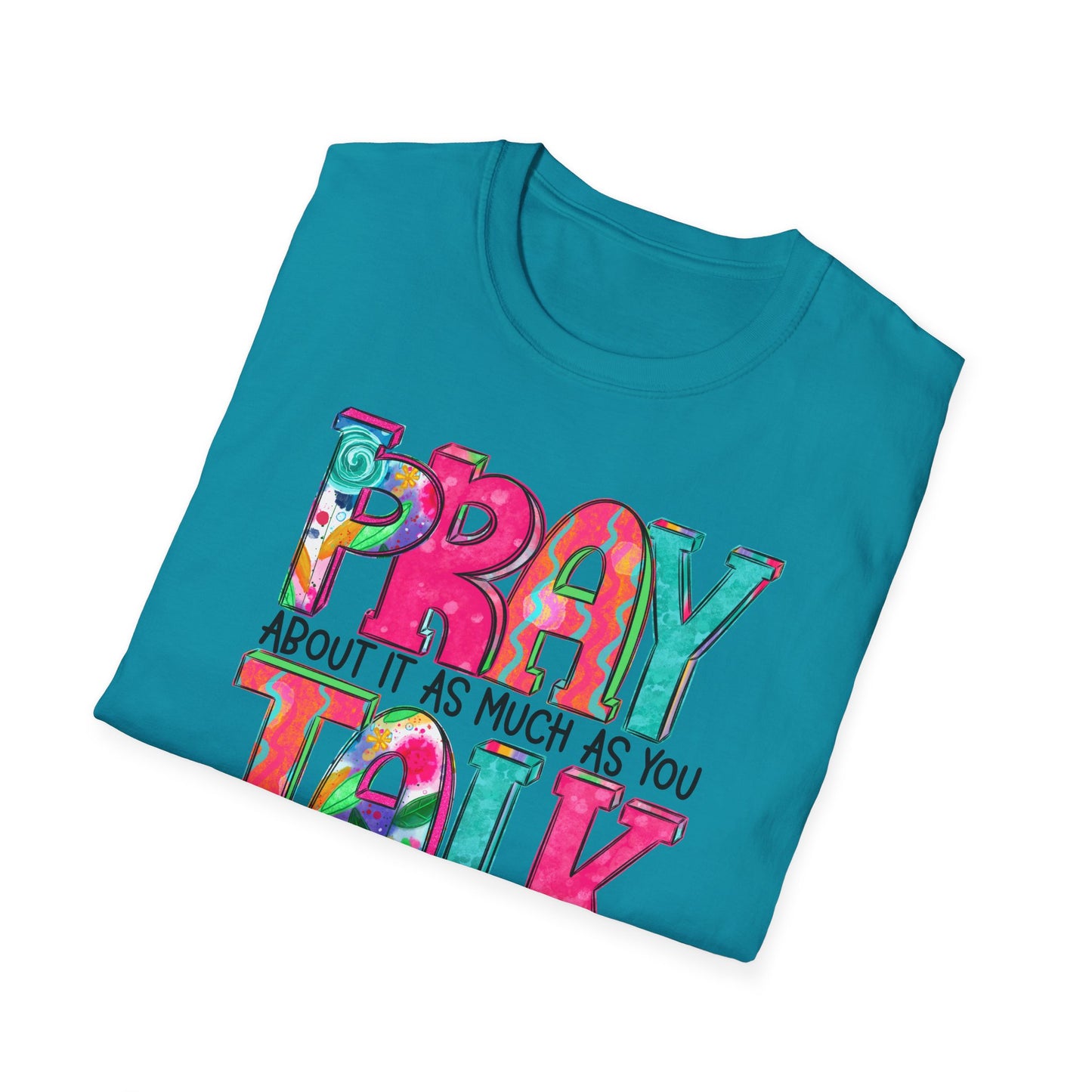 Prayer Quote T-Shirt — "Pray About It As Much As You Talk About It" Colorful Faith Tee