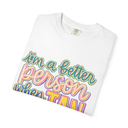 I'm a Better Person When I'm Tan T-Shirt