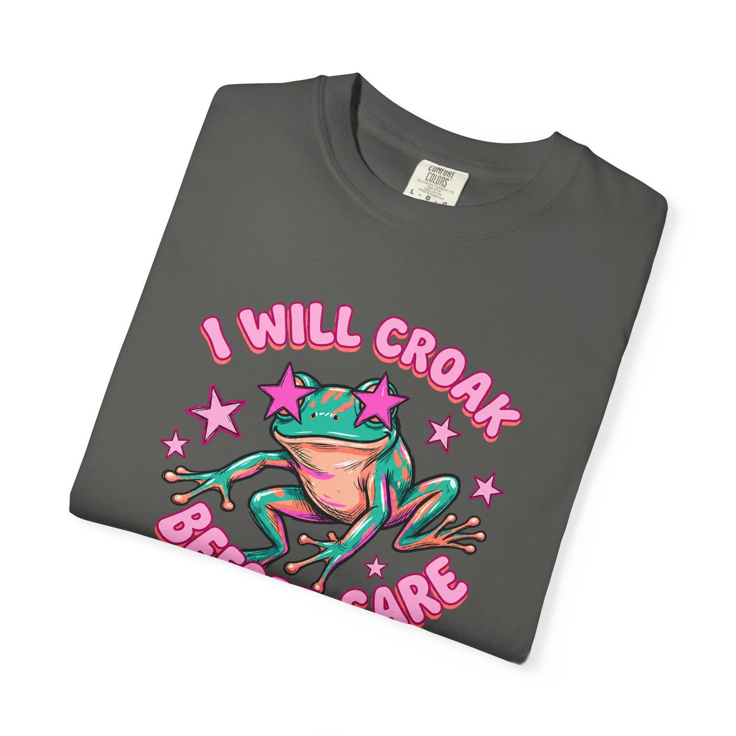 I Will Croak Before Care T-Shirt — Cute Froggy Graphic Tee