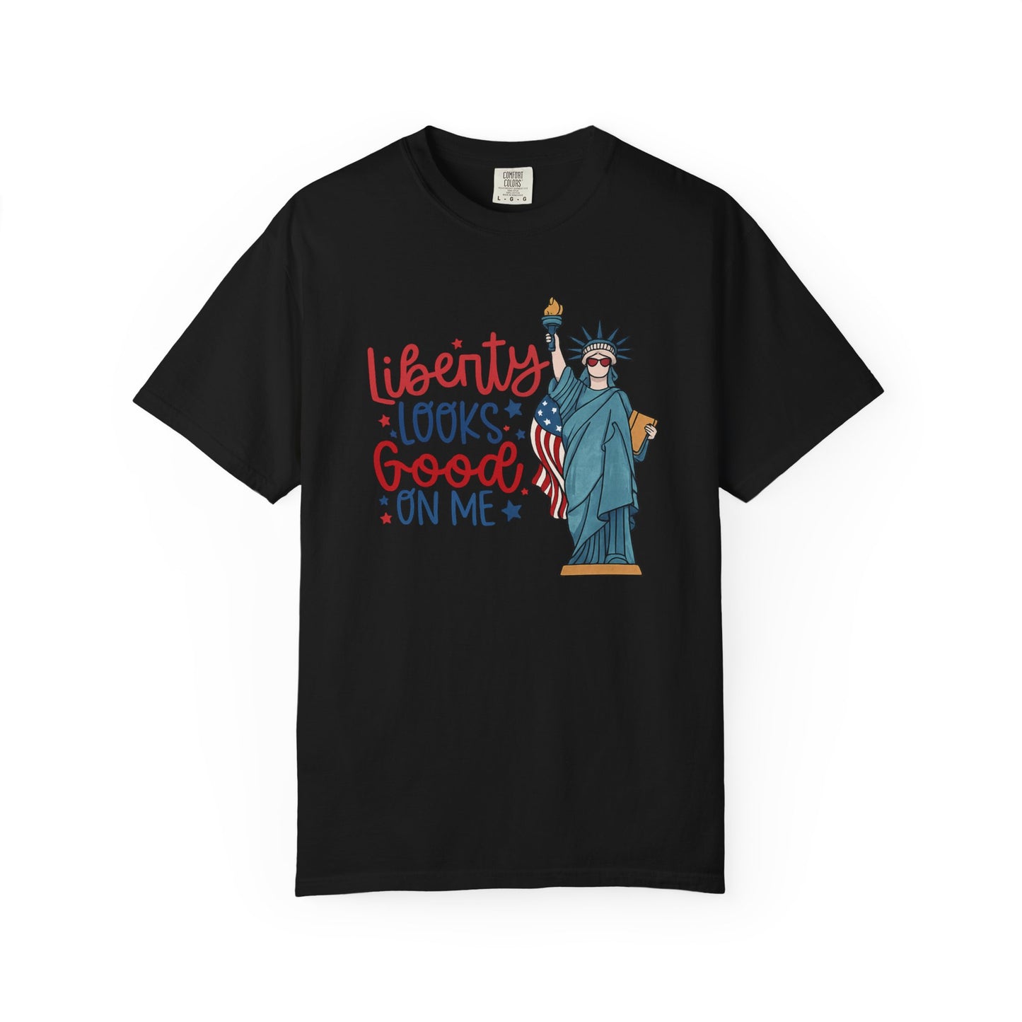 Liberty Looks Good On Me T-Shirt — Statue of Liberty Fourth of July Tee