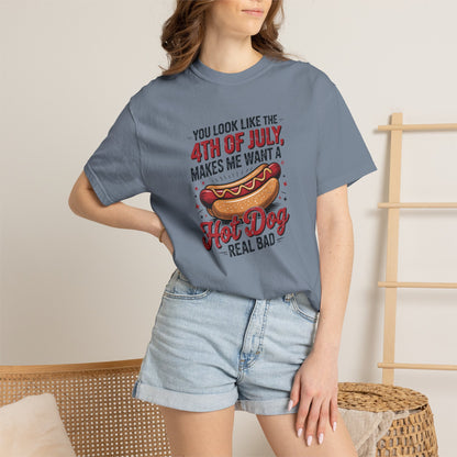 4th of July Hot Dog Graphic T-Shirt — "You Look Like the 4th of July, Makes Me Want a Hot Dog Real Bad"