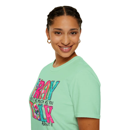 Prayer Quote T-Shirt — "Pray About It As Much As You Talk About It" Colorful Faith Tee
