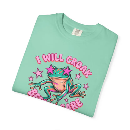 I Will Croak Before Care T-Shirt — Cute Froggy Graphic Tee