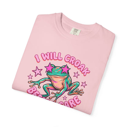 I Will Croak Before Care T-Shirt — Cute Froggy Graphic Tee