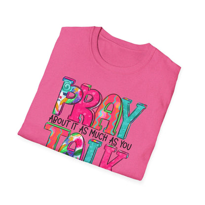 Prayer Quote T-Shirt — "Pray About It As Much As You Talk About It" Colorful Faith Tee