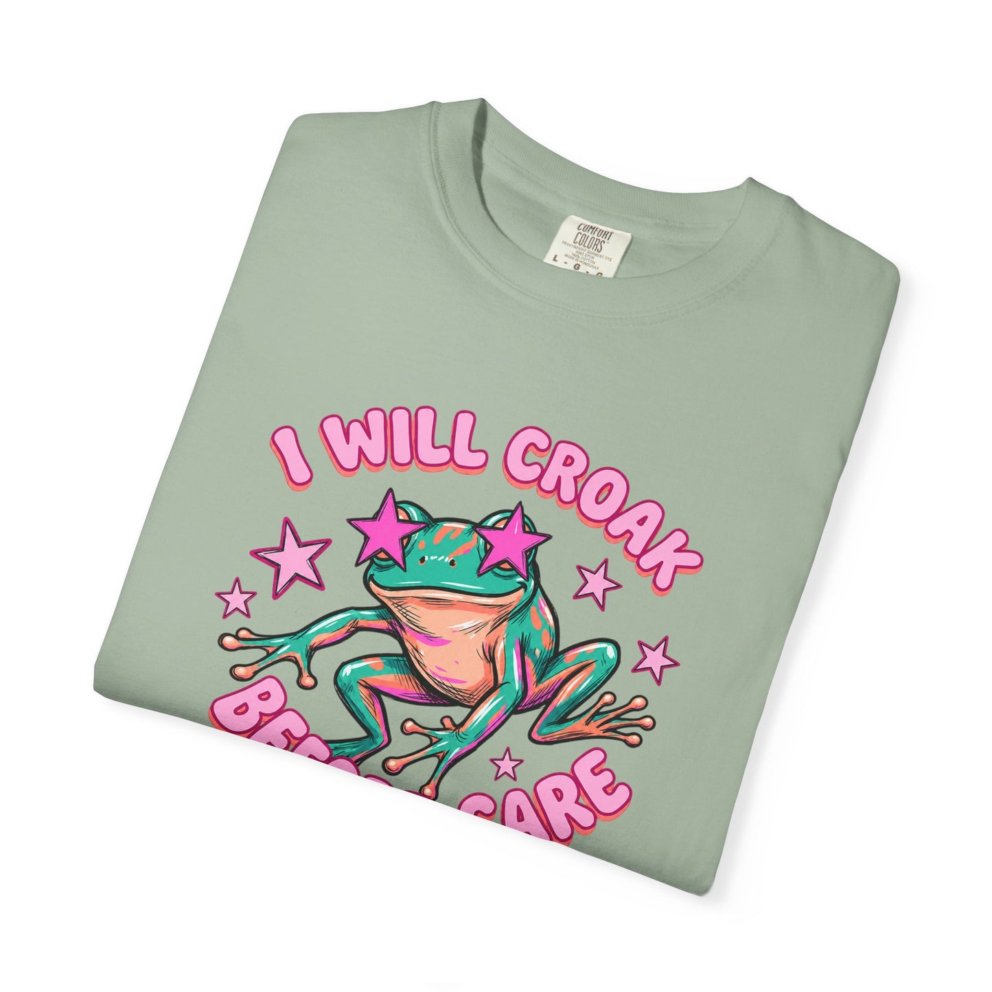 I Will Croak Before Care T-Shirt — Cute Froggy Graphic Tee