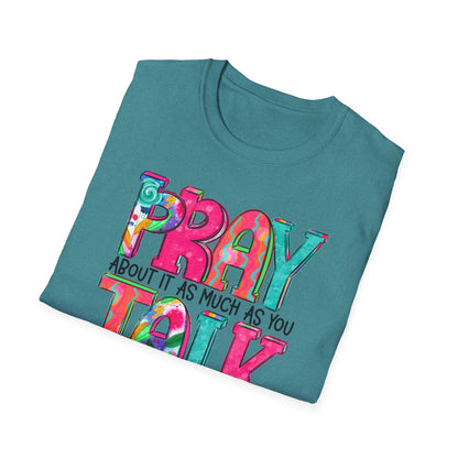 Prayer Quote T-Shirt — "Pray About It As Much As You Talk About It" Colorful Faith Tee