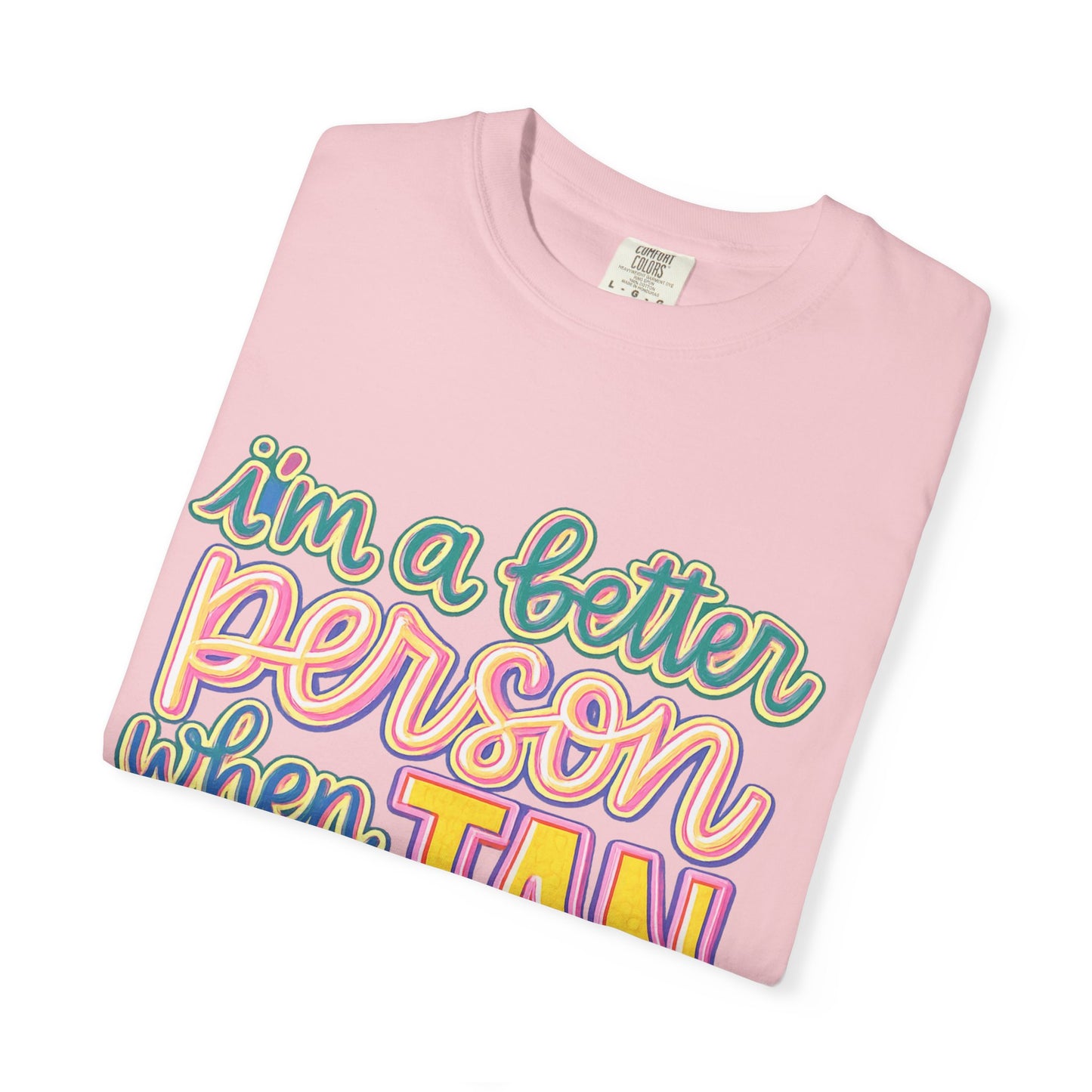 I'm a Better Person When I'm Tan T-Shirt