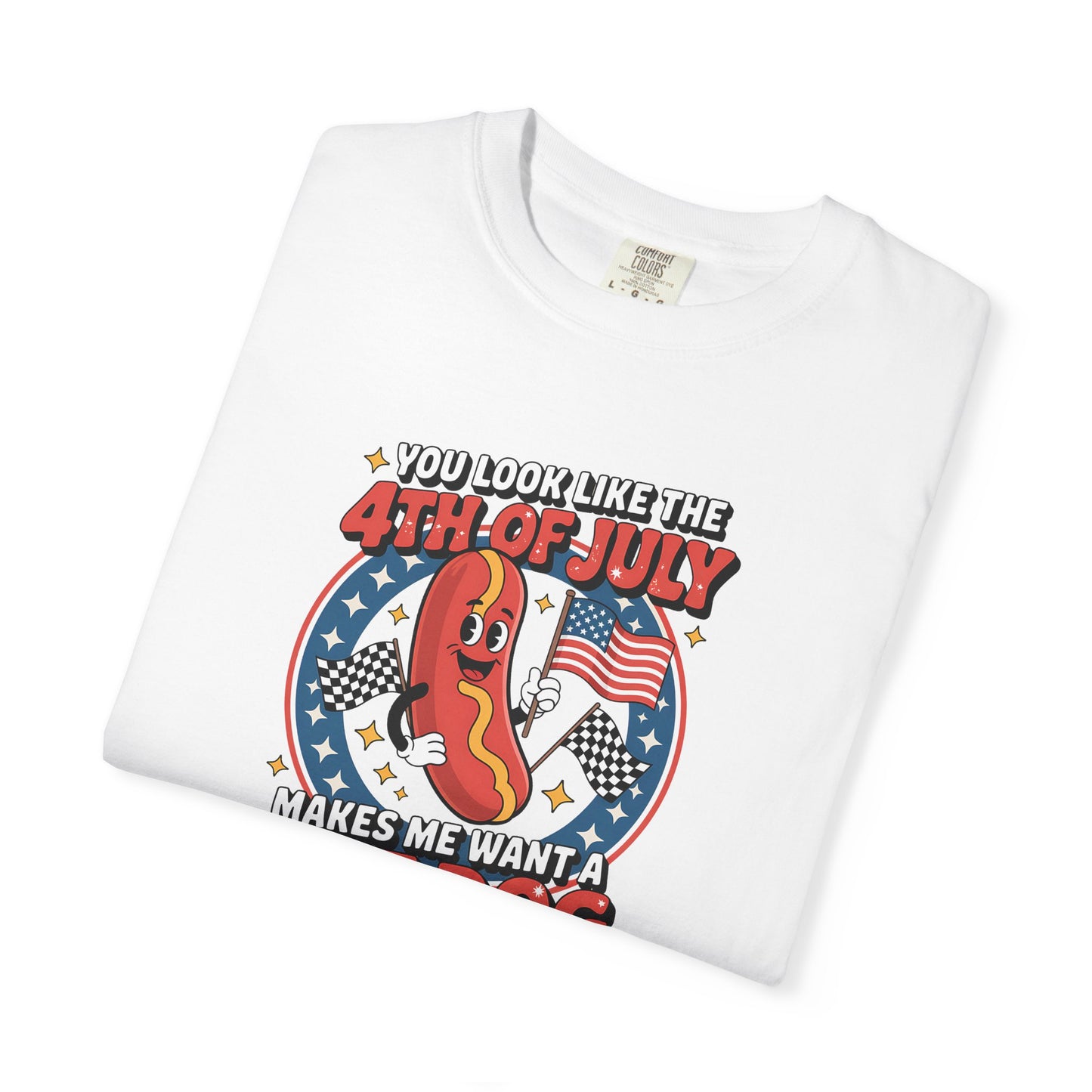 4th of July Hot Dog Graphic T-Shirt — "You Look Like the 4th of July Makes Me Want a Hot Dog (Real Bad)"