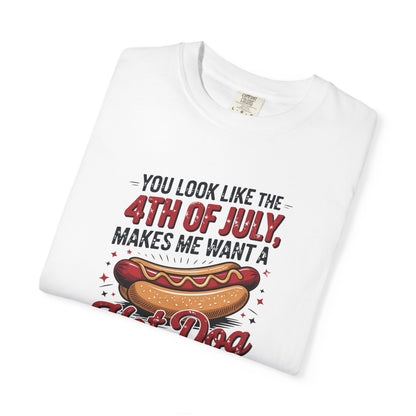 4th of July Hot Dog Graphic T-Shirt — "You Look Like the 4th of July, Makes Me Want a Hot Dog Real Bad"