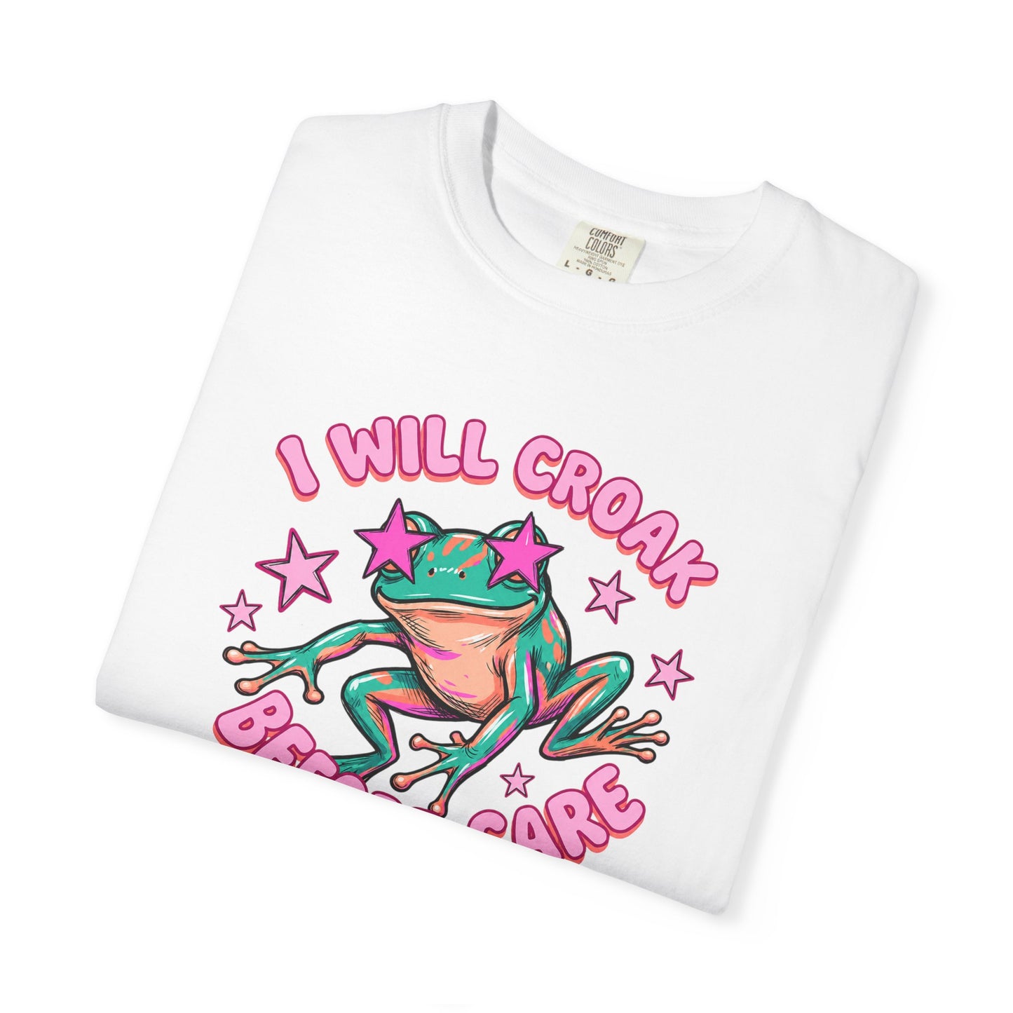 I Will Croak Before Care T-Shirt — Cute Froggy Graphic Tee
